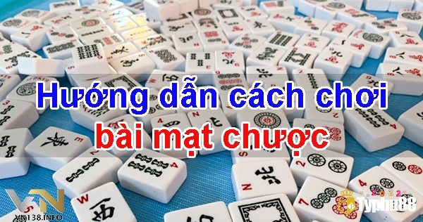 Cùng TYPHU88 tìm hiểu cách chơi bài Mạt Chược