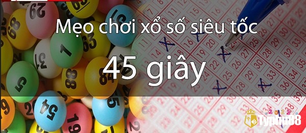 Cách chơi xổ số 45s hiệu quả nhất