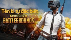 Kí tự đặc biệt trong Pubg là gì? Cách tạo kí tự đặc biệt đơn giản