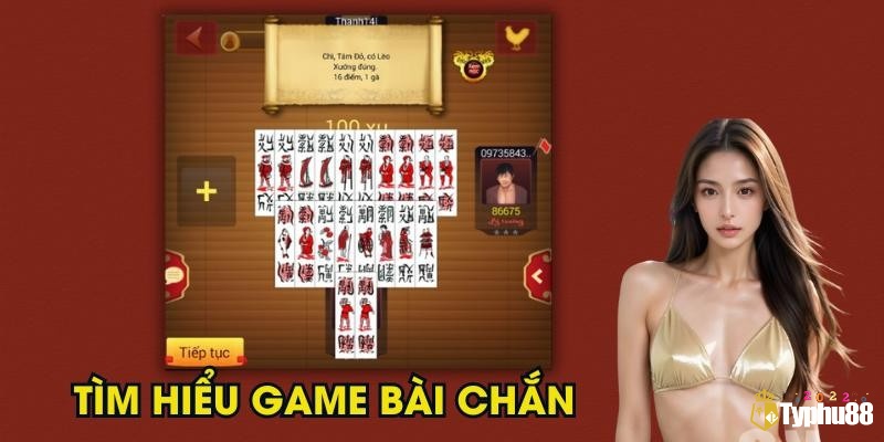 Cùng nhà cái Typhu88 tìm hiểu về game bài chắn nhé