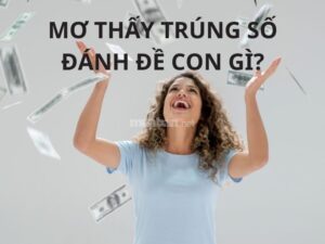 Mơ thấy bạn trúng lô đề đánh con gì? Giải mã 100% ý nghĩa