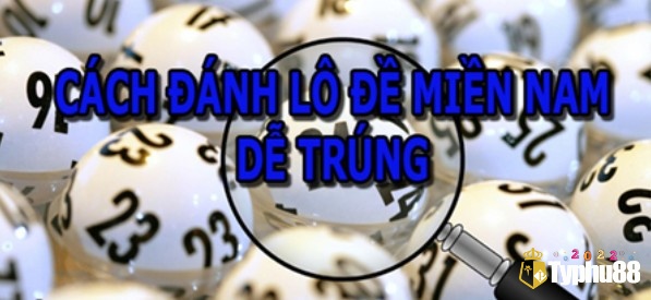 Cách đánh lô đề miền nam dễ trúng bảng cách soi cầu và bắt đầu đuôi