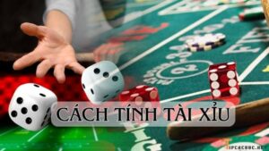 Cách tính điểm tài xỉu chính xác nhất: Hướng dẫn chi tiết 2025