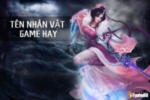 Tên nhân vật hay trong game võ lâm truyền kỳ và VLTK