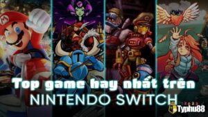 Game hay trên nintendo switch: 25+ game đáng chơi nhất 2025