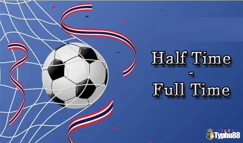 Bảng ký hiệu trong kèo Half Time Full Time và ý nghĩa từng trường hợp