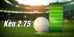 Kèo tài xỉu 2.75 là gì? Giải mã và chiến thuật đặt cược hiệu quả