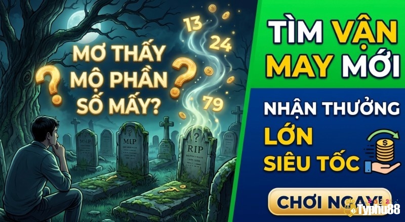 Mơ thấy mộ phần số mấy? Giải mã ý nghĩa và bộ số chi tiết
